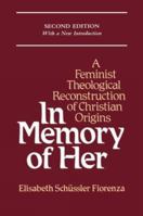 In Memory of Her: A Feminist Theological Reconstruction of Christian Origins 0824506677 Book Cover