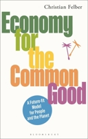 Economy for the Common Good : A Future-Fit Model for People and the Planet 1350575003 Book Cover