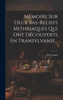 Mémoire Sur Deux Bas-reliefs Mithriaques Qui Ont Découverts En Transylvanie... 1020563354 Book Cover