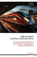 High-Speed Rail's Dual-Phase Productivity Effects: The Transmission Mechanism of Construction Pre-Agglomeration and Operational Spillover 9999328970 Book Cover