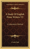 A Study Of English Prose Writers V2: A Laboratory Method 0548327319 Book Cover
