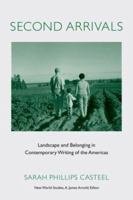 Second Arrivals: Landscape and Belonging in Contemporary Writing of the Americas (New World Studies) 0813926394 Book Cover