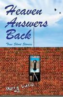 Heaven Answers Back: True Short Stories 1843868946 Book Cover