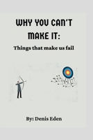 Why You Can't Make it: Things that make us fail B0C1JJZDQQ Book Cover