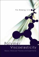 Polymer Viscoelasticity: Basics, Molecular Theories and Experiments 9812384170 Book Cover