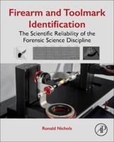 Firearm and Toolmark Identification: The Scientific Reliability of the Forensic Science Discipline 0128132507 Book Cover