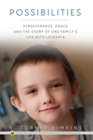 Possibilities: Perseverance, Grace and the Story of One Family's Life with Leukemia 1942306725 Book Cover
