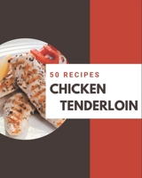 50 Chicken Tenderloin Recipes: Chicken Tenderloin Cookbook - All The Best Recipes You Need are Here! B08GDKGCBJ Book Cover
