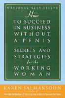 How to Succeed in Business Without a Penis: Secrets and Strategies for the Working Woman 0609801414 Book Cover