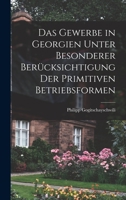 Das Gewerbe in Georgien Unter Besonderer Ber�cksichtigung Der Primitiven Betriebsformen 101915070X Book Cover