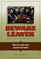 Beware the Leaven of the Pharisees and Sadducees: What Jesus Really Meant and Why It Still Matters 1518826741 Book Cover