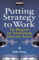 Putting Strategy to Work: The Blueprint for Transforming Ideas into Action 0273602659 Book Cover