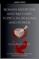 Roman Medicine and Military: Topics in Healing and Power (Echoes of Ancient Rome: Politics, Medicine, and War) B0GM21KH7Q Book Cover