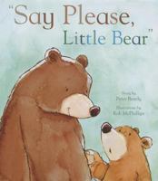 Say Please, Little Bear 1445439719 Book Cover