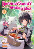 Heroine? Saint? No, I'm an All-Works Maid (And Proud of It)! (Light Novel) Vol. 7 B0GPHPMGX1 Book Cover