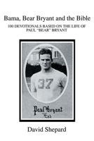 Bama, Bear Bryant and the Bible: 100 Devotionals Based on the Life of Paul 059525599X Book Cover