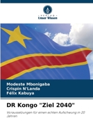 DR Kongo "Ziel 2040": Voraussetzungen für einen echten Aufschwung in 20 Jahren 6206024385 Book Cover
