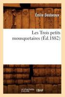 Les Trois Petits Mousquetaires, (A0/00d.1882) 2012699014 Book Cover