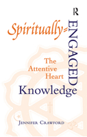 Spiritually-engaged Knowledge: The Attentive Heart 1032243597 Book Cover
