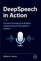 Applied DeepSpeech: Building Speech Recognition Solutions B0GY7T8P3L Book Cover