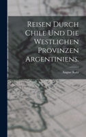 Reisen durch Chile und die westlichen Provinzen Argentiniens. 1018906746 Book Cover