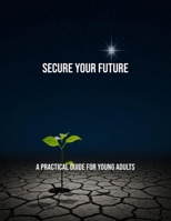 Secure Your Future: A Practical Guide For Young Adults B0FQBM874T Book Cover