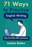 71 Ways to Practice English Writing: Tips for Esl/Efl Learner 1544200323 Book Cover