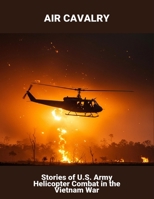 Air Cavalry: Stories Of U.S. Army Helicopter Combat In The Vietnam War B0FQHRYJC9 Book Cover