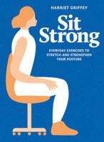 Sit Strong: Everyday exercises to stretch and strengthen your posture 1784881449 Book Cover
