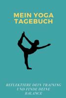 Mein Yoga Tagebuch Reflektiere dein Training und Finde Deine Balance: A5 - Yoga Planer zum Eintragen I Reflektiere dein Training I Yoga Sport Meditation Geschenkidee f�r Yoga Liebhaber & Lehrer 1079757252 Book Cover