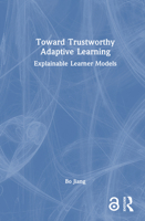 Toward Trustworthy Adaptive Learning: Explainable Learner Models 1032954957 Book Cover