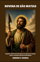 NOVENA DE SÃO MATIAS: Biografia, estilo de vida eJornada de nove dias de fé, chamado divino e renovação espiritual com São Matias (Portuguese Edition) B0GZN3D2HM Book Cover