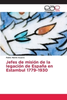 Jefes de misión de la legación de España en Estambul 1779-1930 6209295851 Book Cover