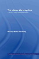 The Islamic World-System: A Study in the Polity-Market Interaction (RoutledgeCurzon Advances in Middle East & Islamic Studies) 0415321476 Book Cover
