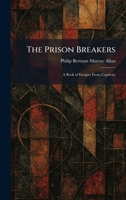 The Prison Breakers: A Book of Escapes From Captivity 102592827X Book Cover