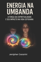 Energia na Umbanda: A força da Espiritualidade e seu Impacto na vida cotidiana (Portuguese Edition) B0GZVRZ7MR Book Cover