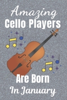 Amazing Cello Players Are Born In January: Cellist Gifts: This Cello Notebook / Cello Journal is 6x9in size 110+ lined ruled pages, great for Birthdays & Christmas. Cello Accessories. Cello Gifts gift 1708445617 Book Cover