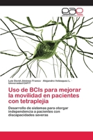 Uso de BCIs para mejorar la movilidad en pacientes con tetraplejía: Desarrollo de sistemas para otorgar independencia a pacientes con discapacidades severas 3659027359 Book Cover