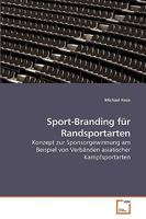 Sport-Branding für Randsportarten: Konzept zur Sponsorgewinnung am Beispiel von Verbänden asiatischer Kampfsportarten 3639231007 Book Cover