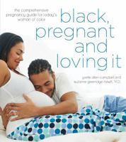 Black, Pregnant and Loving It: The Comprehensive Pregnancy Guide for Today's Woman of Color 1624143156 Book Cover