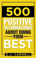 500 Positive Affirmations About Doing Your Best B0CHLC9R96 Book Cover