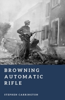 Browning Automatic Rifle: America’s Squad Weapon (The World War II Library: Weapons) B0H4F85T45 Book Cover