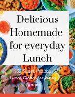 Delicious Homemade for everyday Lunch: 100 Super Healthy Lunch Dishes for every home B0C2SFNGM8 Book Cover