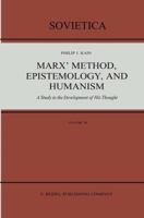 Marx Method, Epistemology, and Humanism: A Study in the Development of His Thought 9401085641 Book Cover