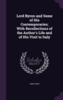 Lord Byron and Some of his Contemporaries; With Recollections of the Author's Life, and of his Visit 1017512671 Book Cover
