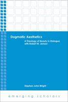 Dogmatic Aesthetics: A Theology of Beauty in Dialogue with Robert W. Jenson 1451465599 Book Cover