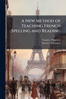 A New Method of Teaching French Spelling and Reading 1372036717 Book Cover