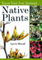 Know Your New Zealand-- Native Plants 1869662059 Book Cover