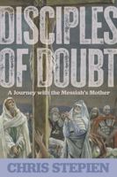 Disciples of Doubt: A Journey with the Messiah’s Mother 1635825490 Book Cover