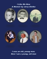 I Like Me Now: A Memoir by Jerry Gietka 166291945X Book Cover